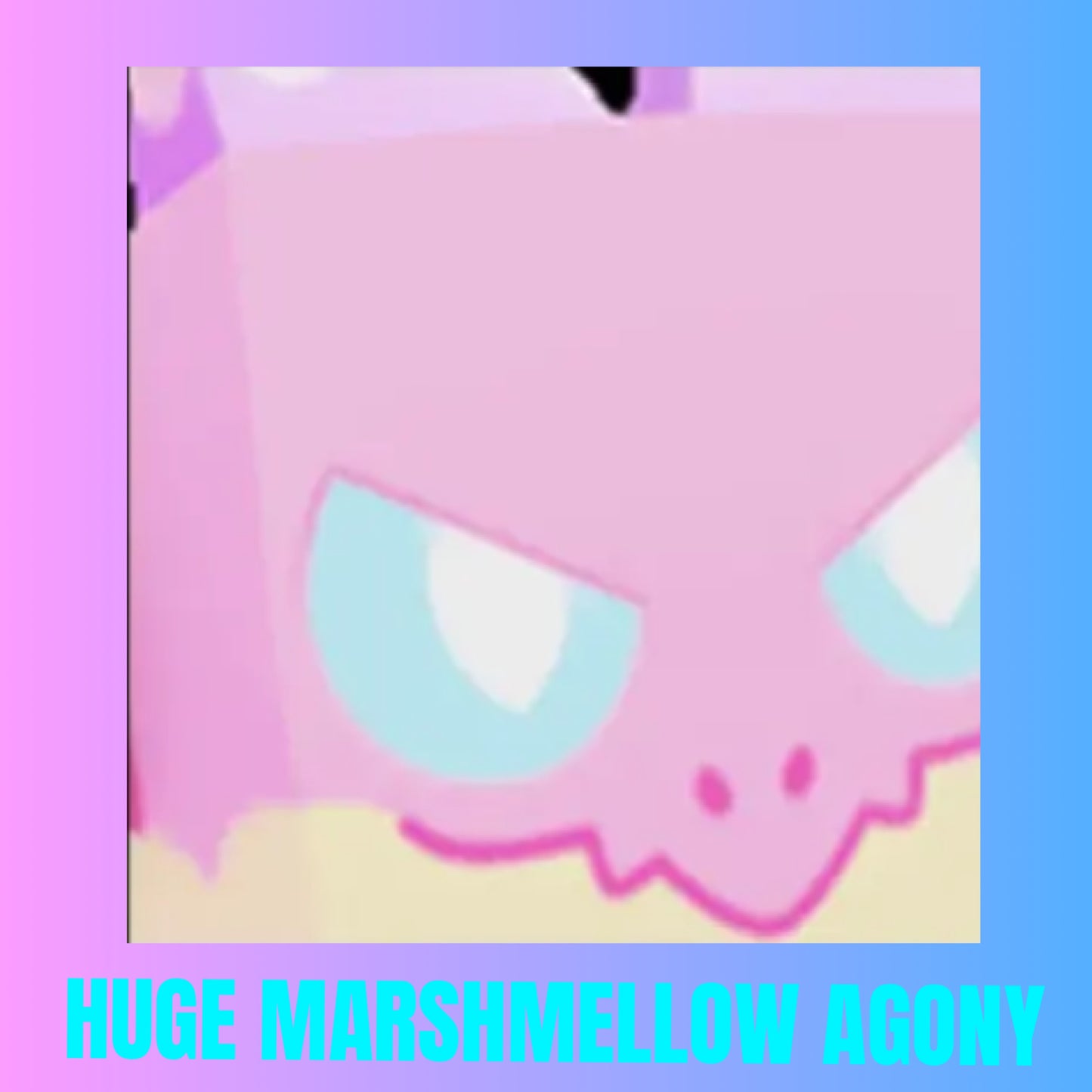Huge Marshmellow Agony